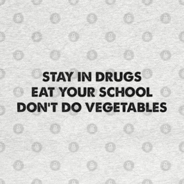 Stay In Drugs Eat Your School Don't Do Vegetables by Three Meat Curry